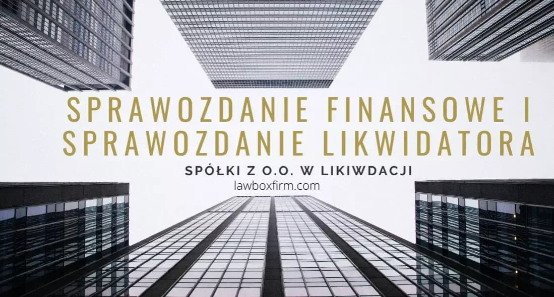Likwidacja spółki: kluczowe informacje o sprawozdaniu finansowym